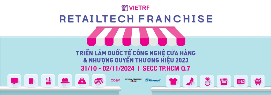 VIETRF 2024 – Triển lãm Quốc tế Công nghệ cửa hàng & Nhượng quyền Thương hiệu